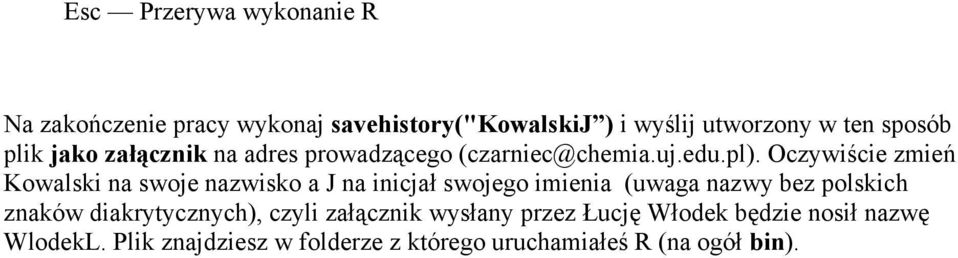 Oczywiście zmień Kowalski na swoje nazwisko a J na inicjał swojego imienia (uwaga nazwy bez polskich znaków