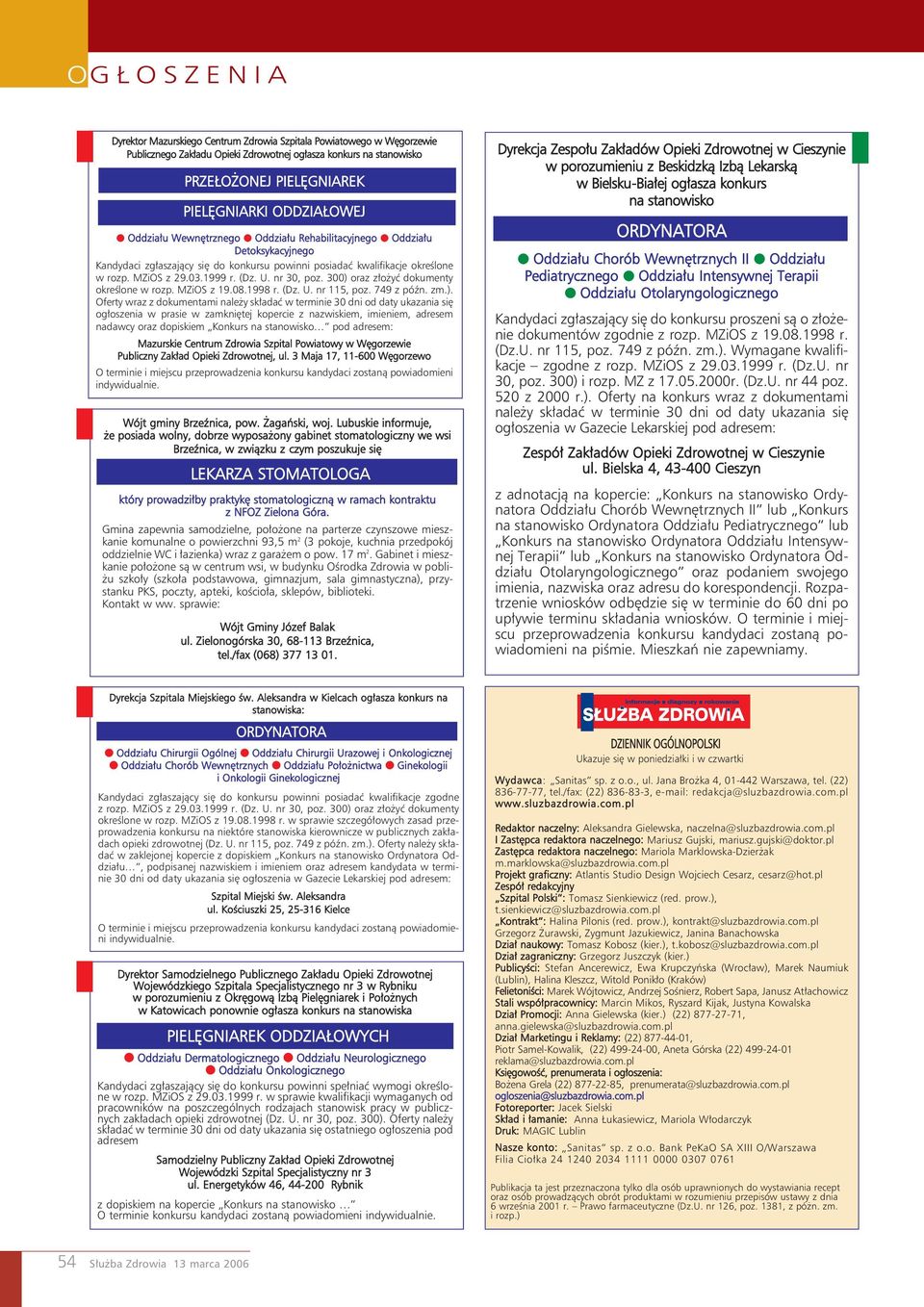 300) oraz złożyć dokumenty określone w rozp. MZiOS z 19.08.1998 r. (Dz. U. nr 115, poz. 749 z późn. zm.). Oferty wraz z dokumentami należy składać w terminie 30 dni od daty ukazania się ogłoszenia w