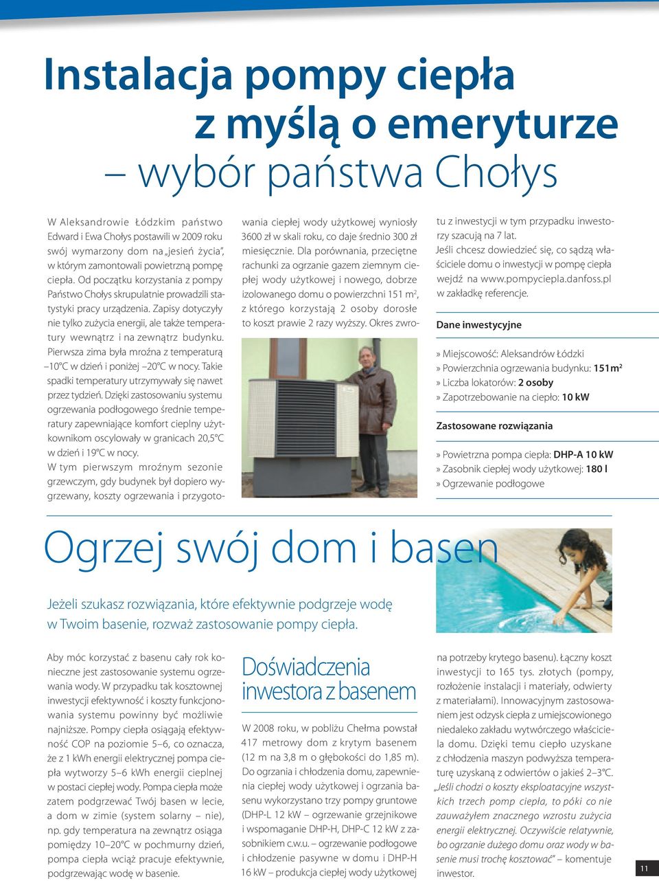 Zapisy dotyczyły nie tylko zużycia energii, ale także temperatury wewnątrz i na zewnątrz budynku. Pierwsza zima była mroźna z temperaturą 10 C w dzień i poniżej 20 C w nocy.