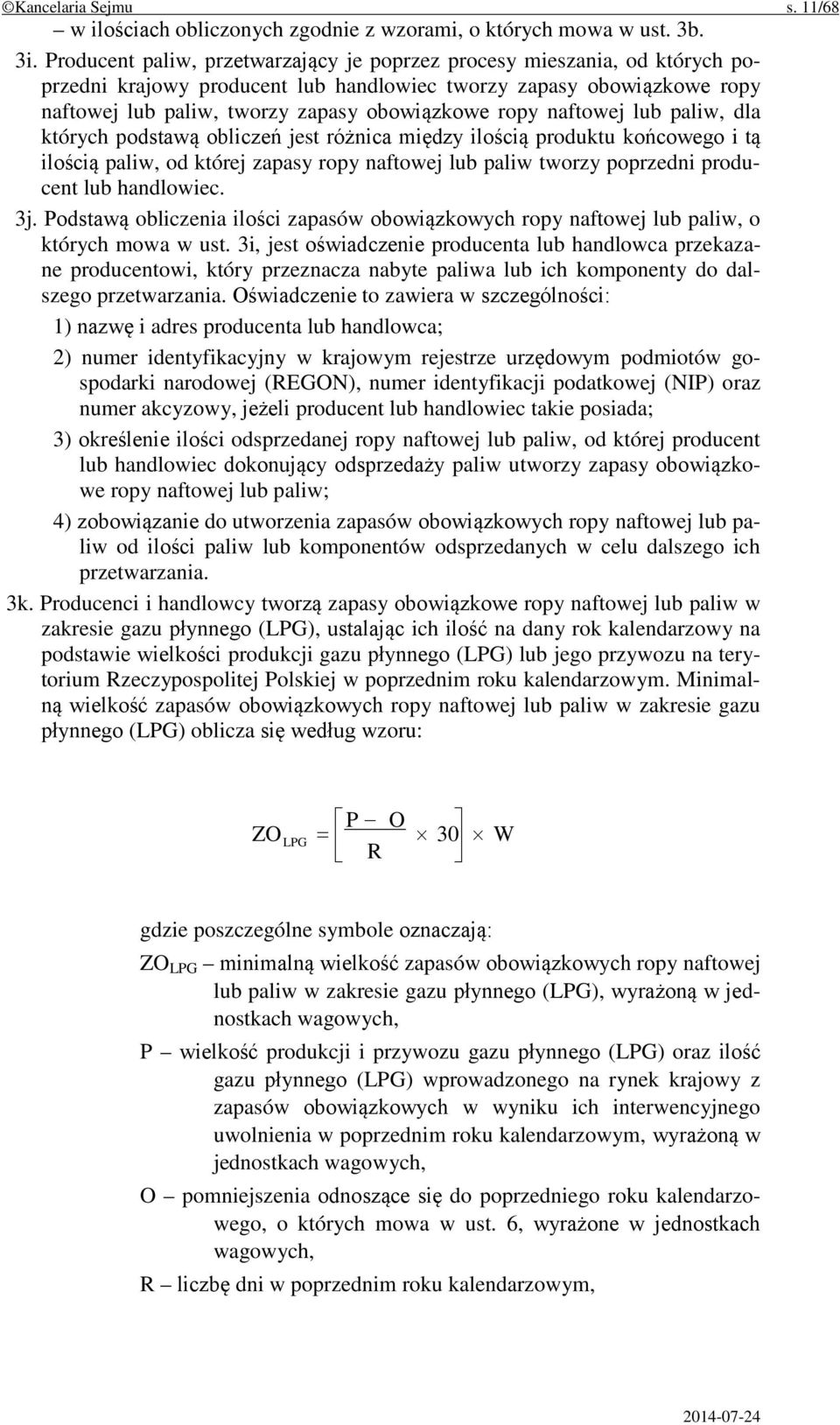 naftowej lub paliw, dla których podstawą obliczeń jest różnica między ilością produktu końcowego i tą ilością paliw, od której zapasy ropy naftowej lub paliw tworzy poprzedni producent lub handlowiec.