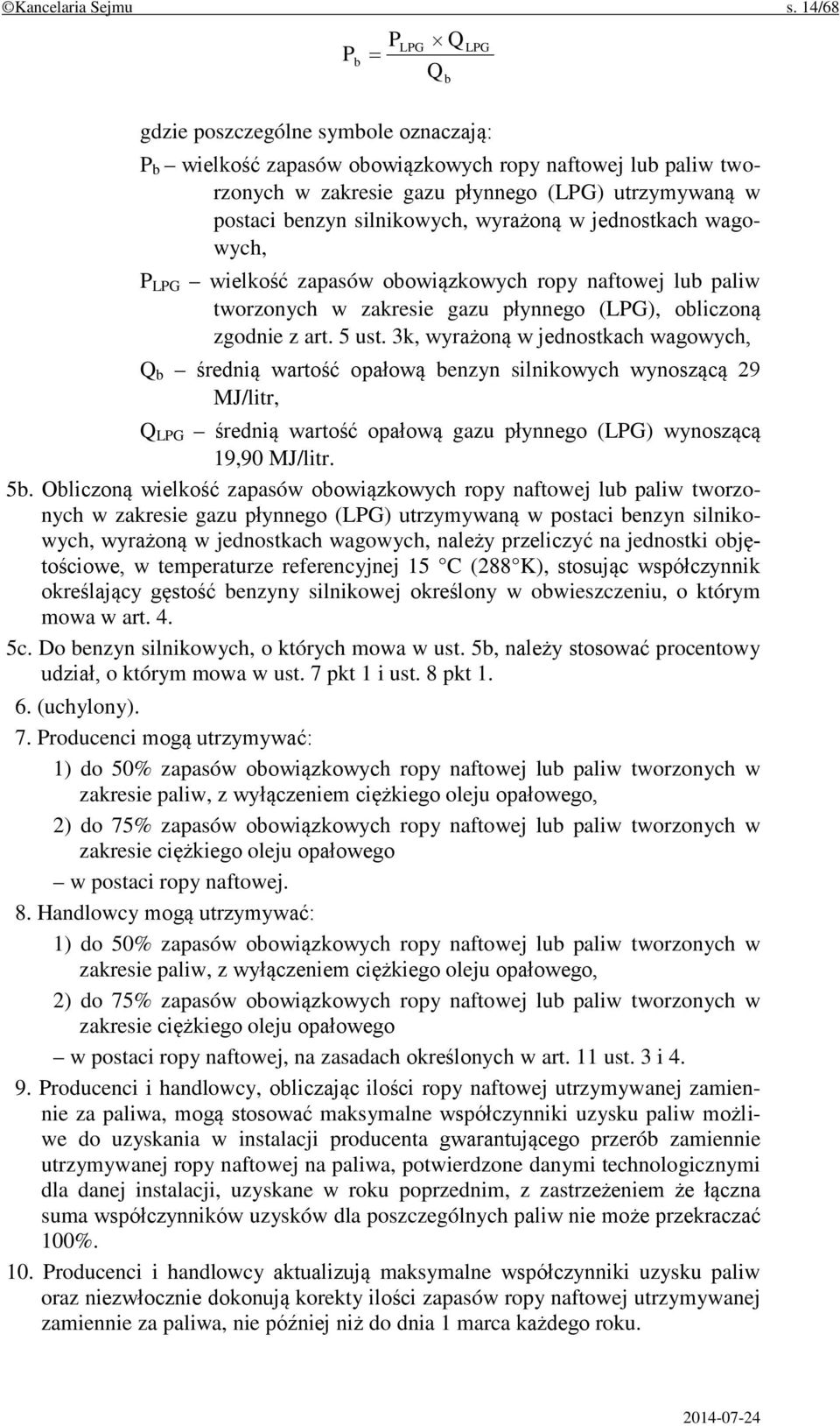 silnikowych, wyrażoną w jednostkach wagowych, P LPG wielkość zapasów obowiązkowych ropy naftowej lub paliw tworzonych w zakresie gazu płynnego (LPG), obliczoną zgodnie z art. 5 ust.