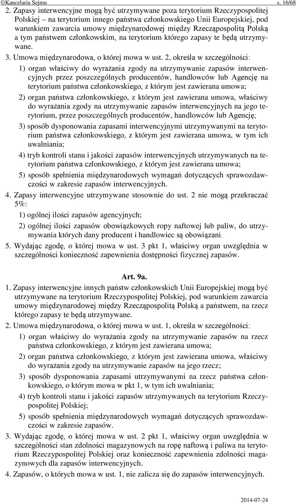 Rzecząpospolitą Polską a tym państwem członkowskim, na terytorium którego zapasy te będą utrzymywane. 3. Umowa międzynarodowa, o której mowa w ust.