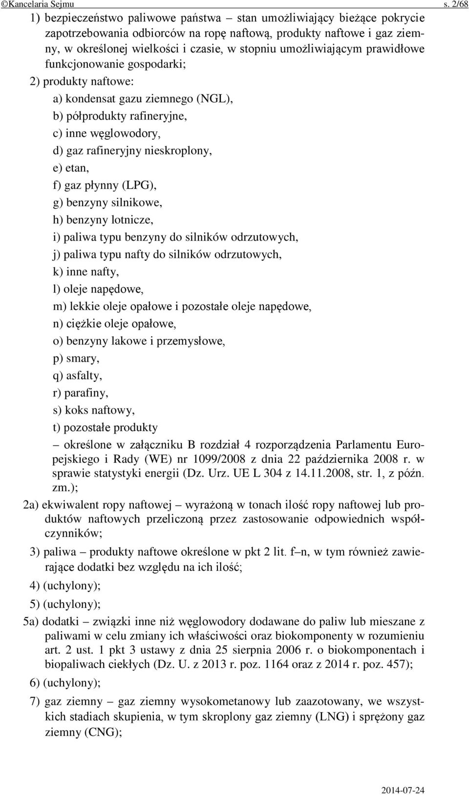 umożliwiającym prawidłowe funkcjonowanie gospodarki; 2) produkty naftowe: a) kondensat gazu ziemnego (NGL), b) półprodukty rafineryjne, c) inne węglowodory, d) gaz rafineryjny nieskroplony, e) etan,