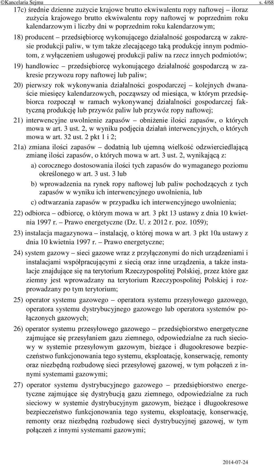 kalendarzowym; 18) producent przedsiębiorcę wykonującego działalność gospodarczą w zakresie produkcji paliw, w tym także zlecającego taką produkcję innym podmiotom, z wyłączeniem usługowej produkcji