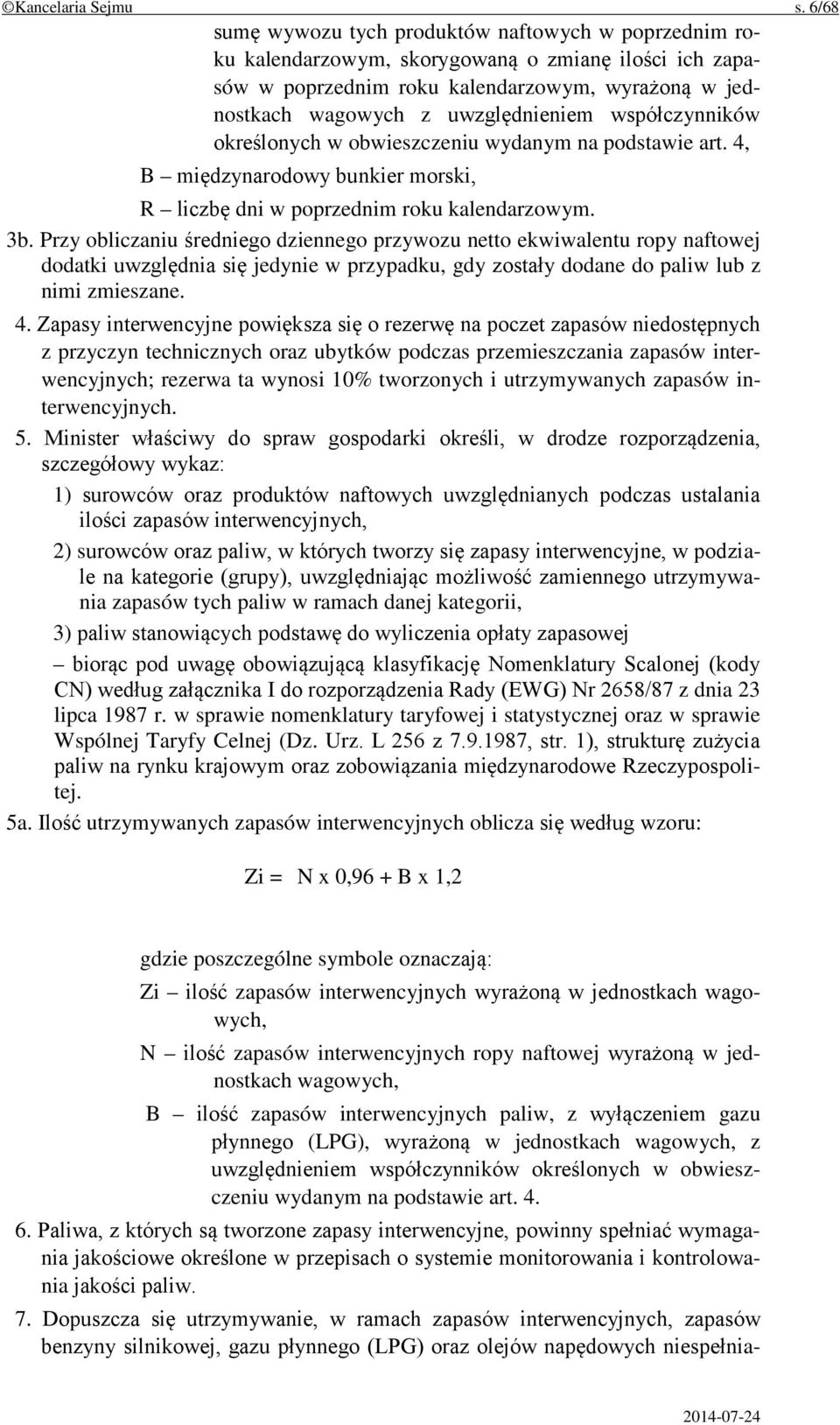 współczynników określonych w obwieszczeniu wydanym na podstawie art. 4, B międzynarodowy bunkier morski, R liczbę dni w poprzednim roku kalendarzowym. 3b.