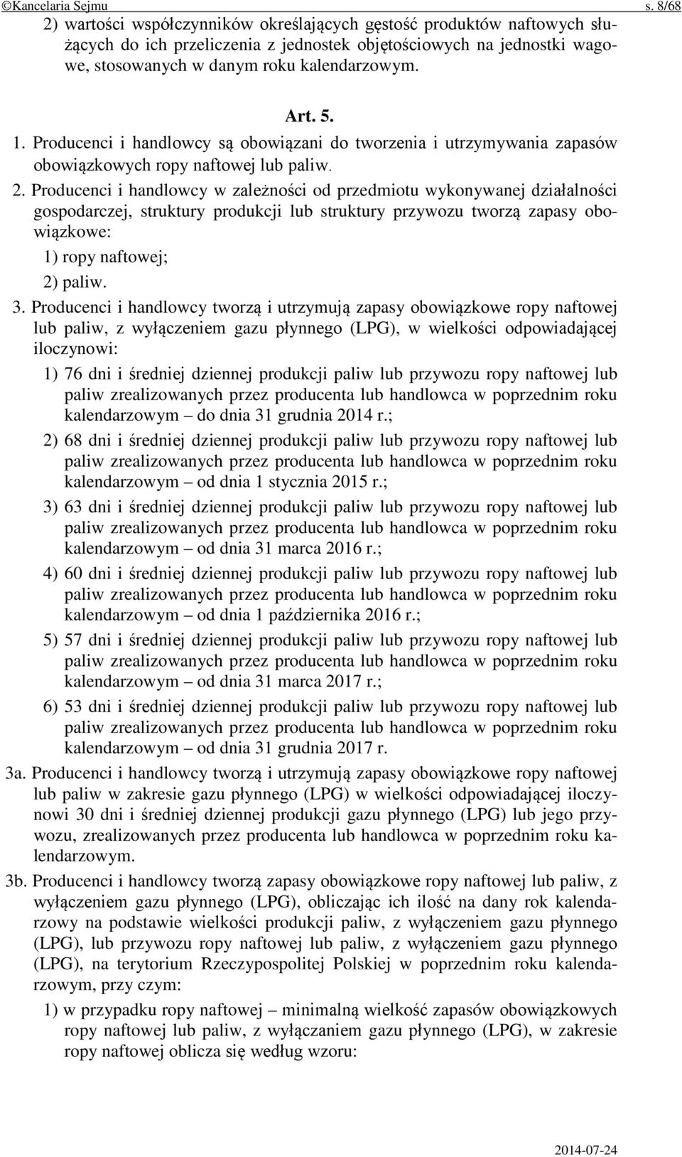 1. Producenci i handlowcy są obowiązani do tworzenia i utrzymywania zapasów obowiązkowych ropy naftowej lub paliw. 2.