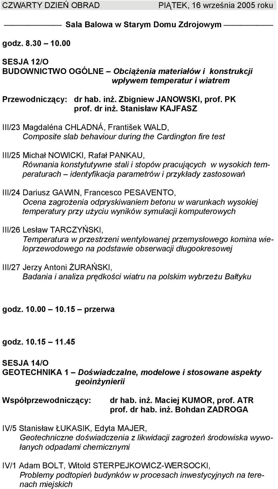 pracujących w wysokich temperaturach identyfikacja parametrów i przykłady zastosowań III/24 Dariusz GAWIN, Francesco PESAVENTO, Ocena zagrożenia odpryskiwaniem betonu w warunkach wysokiej temperatury