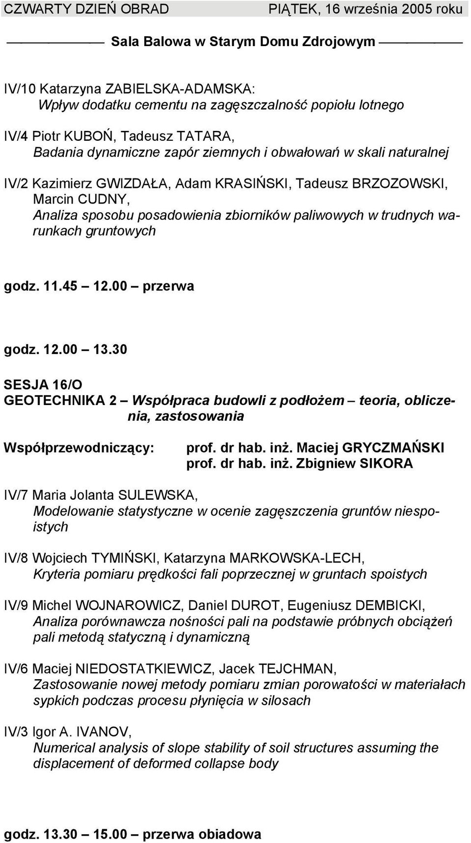 30 SESJA 16/O GEOTECHNIKA 2 Współpraca budowli z podłożem teoria, obliczenia, zastosowania prof. dr hab. inż.