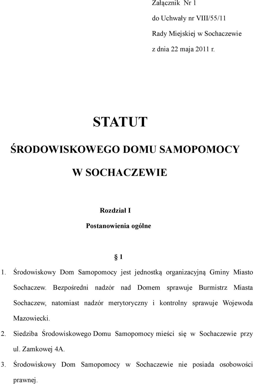 Środowiskowy Dom Samopomocy jest jednostką organizacyjną Gminy Miasto Sochaczew.