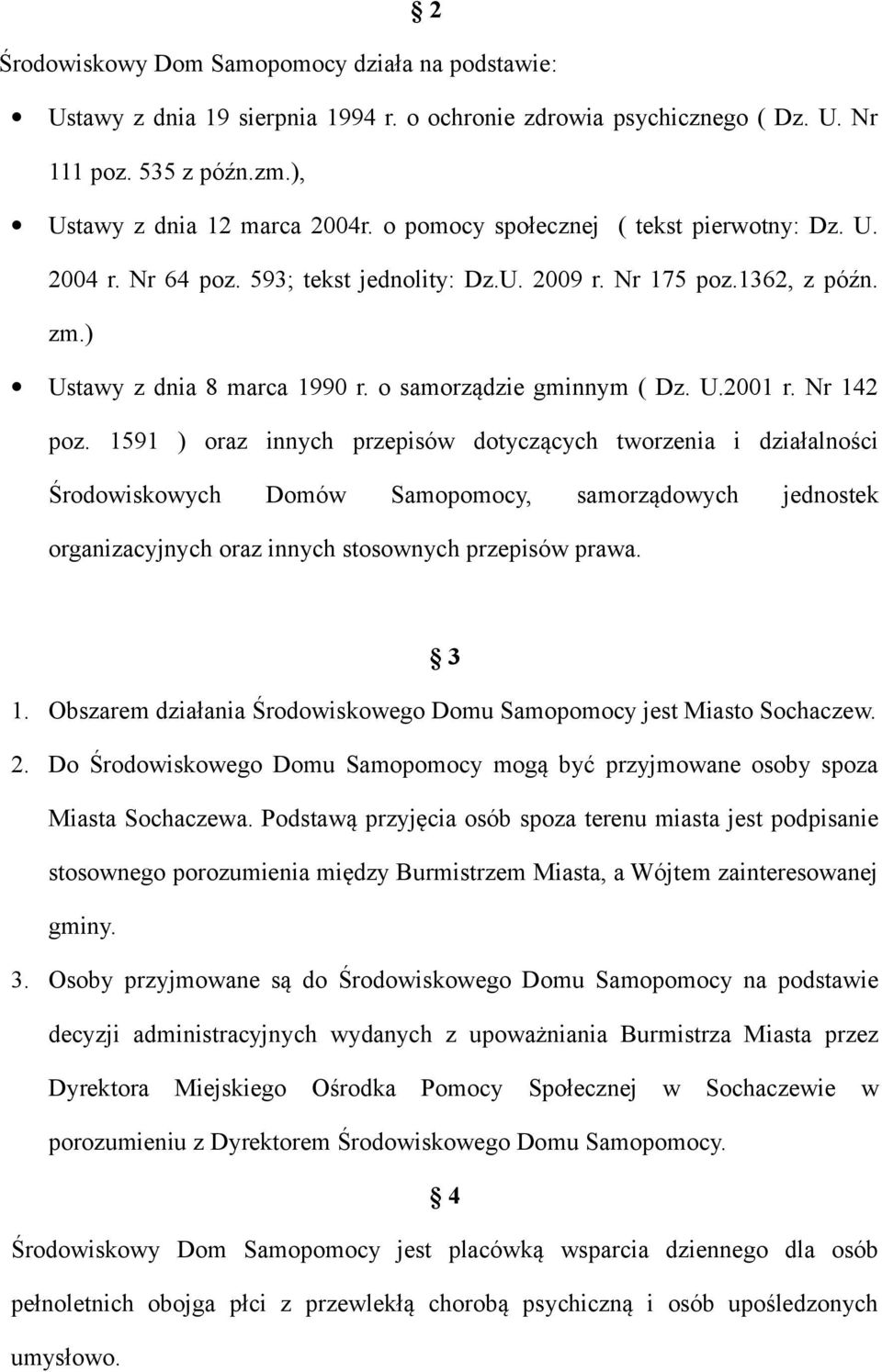 Nr 142 poz. 1591 ) oraz innych przepisów dotyczących tworzenia i działalności Środowiskowych Domów Samopomocy, samorządowych jednostek organizacyjnych oraz innych stosownych przepisów prawa. 3 1.