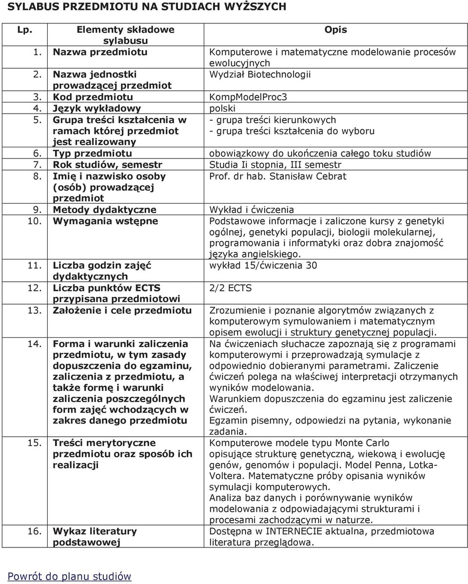 Podstawowe informacje i zaliczone kursy z genetyki ogólnej, genetyki populacji, biologii molekularnej, programowania i informatyki oraz do 11. 12. Liczba punktów ECTS 2/2 ECTS 13.