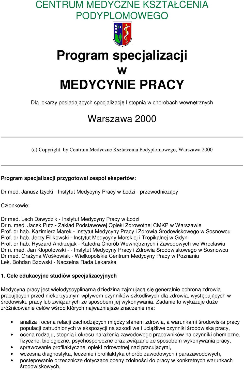 Lech Dawydzik - Instytut Medycyny Pracy w Łodzi Dr n. med. Jacek Putz - Zakład Podstawowej Opieki Zdrowotnej CMKP w Warszawie Prof. dr hab.