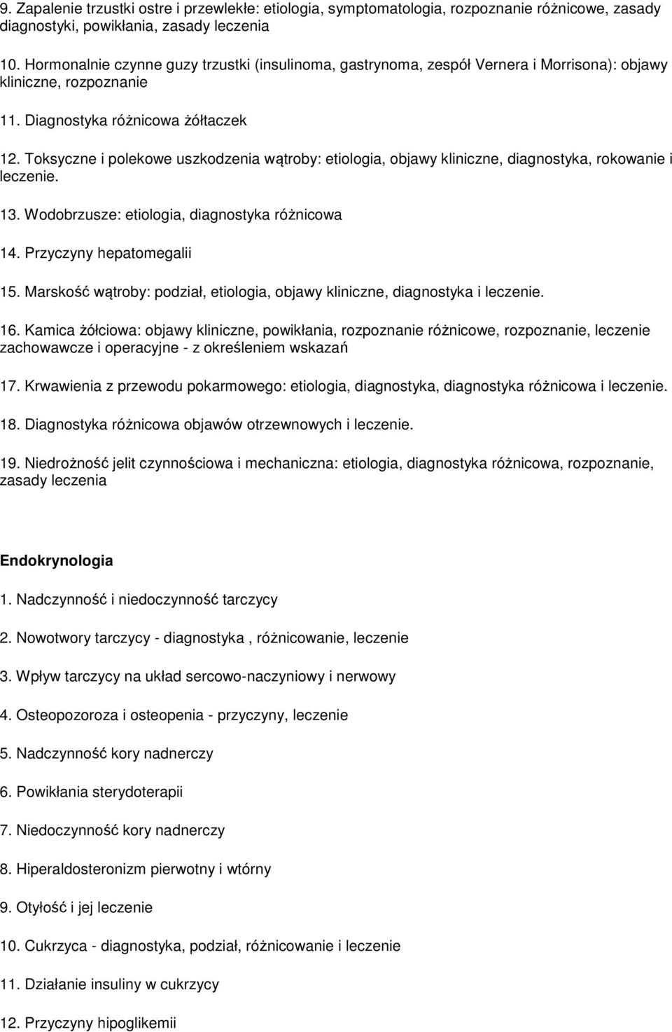 Toksyczne i polekowe uszkodzenia wątroby: etiologia, objawy kliniczne, diagnostyka, rokowanie i leczenie. 13. Wodobrzusze: etiologia, diagnostyka różnicowa 14. Przyczyny hepatomegalii 15.