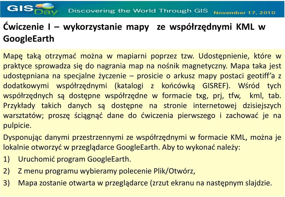 Wśród tych współrzędnych są dostępne współrzędne w formacie txg, prj, tfw, kml, tab.