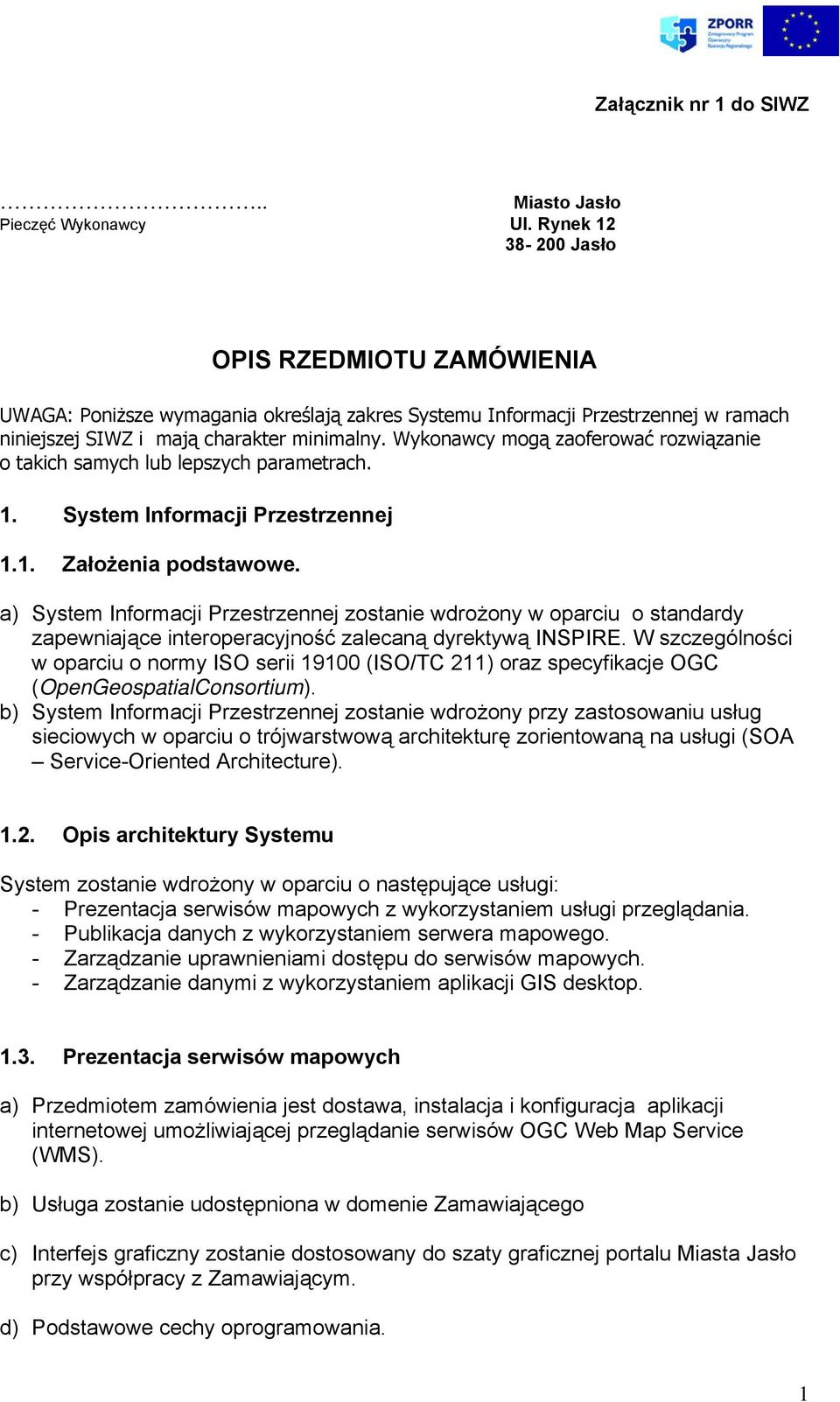 Wykonawcy mogą zaoferować rozwiązanie o takich samych lub lepszych parametrach. 1. System Informacji Przestrzennej 1.1. Założenia podstawowe.