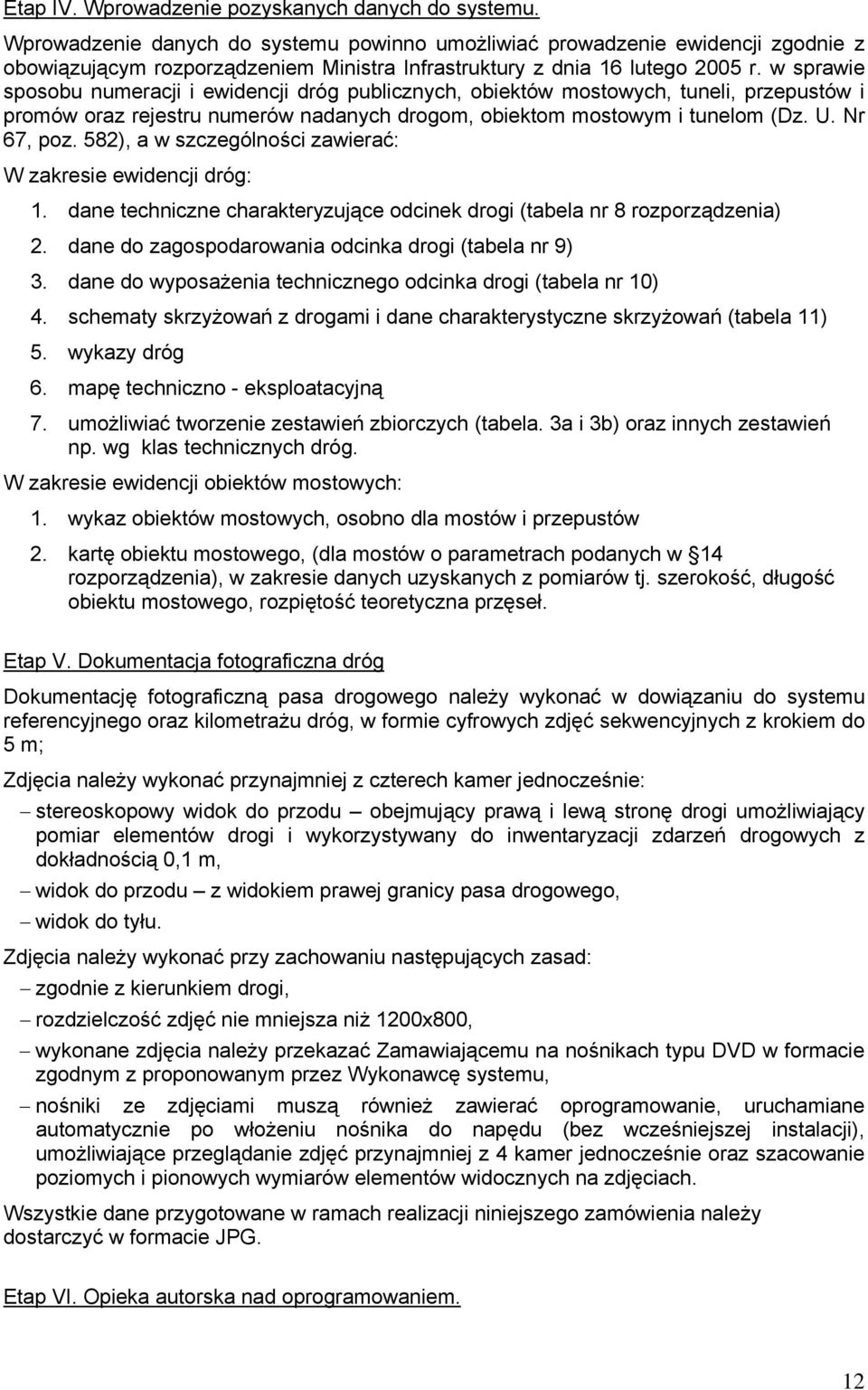 w sprawie sposobu numeracji i ewidencji dróg publicznych, obiektów mostowych, tuneli, przepustów i promów oraz rejestru numerów nadanych drogom, obiektom mostowym i tunelom (Dz. U. Nr 67, poz.