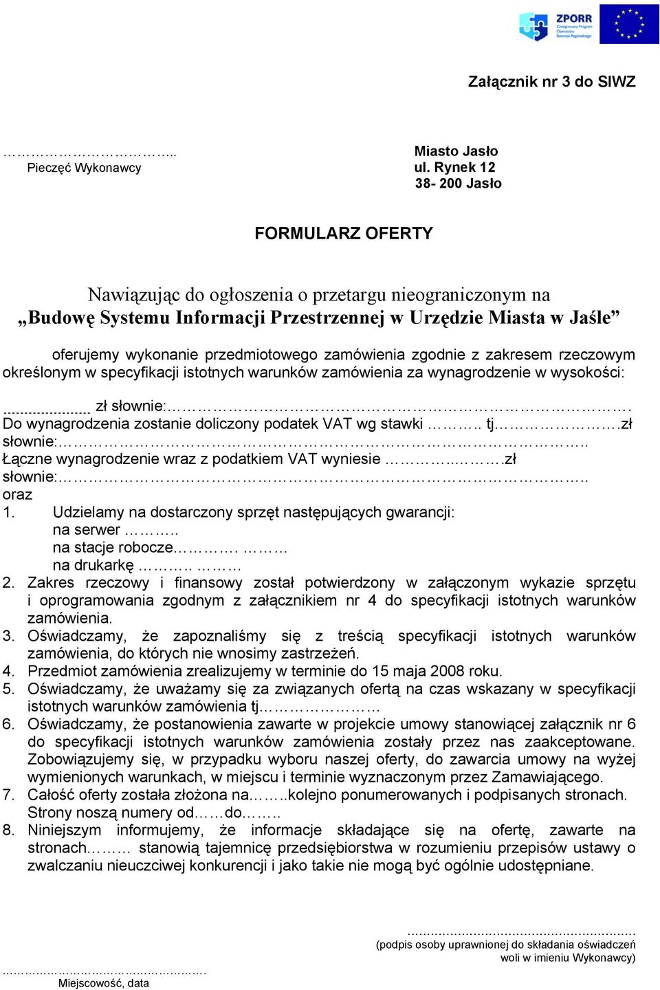 zamówienia zgodnie z zakresem rzeczowym określonym w specyfikacji istotnych warunków zamówienia za wynagrodzenie w wysokości: zł słownie:. Do wynagrodzenia zostanie doliczony podatek VAT wg stawki.