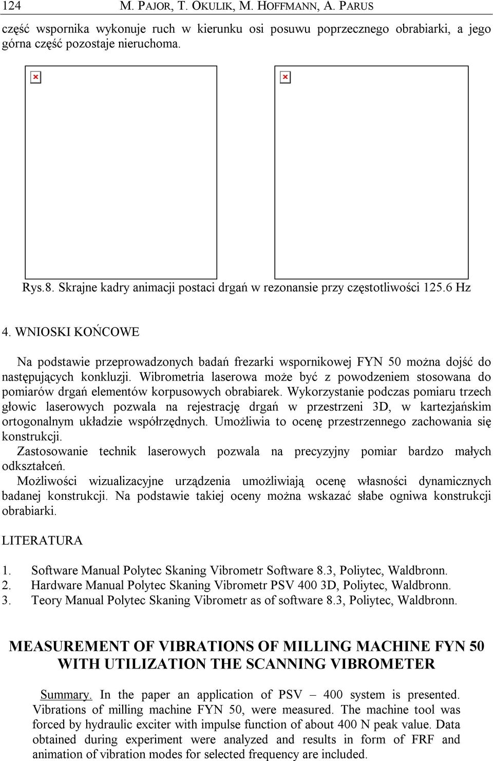 WNIOSKI KOŃCOWE Na podstawie przeprowadzonych badań frezarki wspornikowej FYN 50 można dojść do następujących konkluzji.