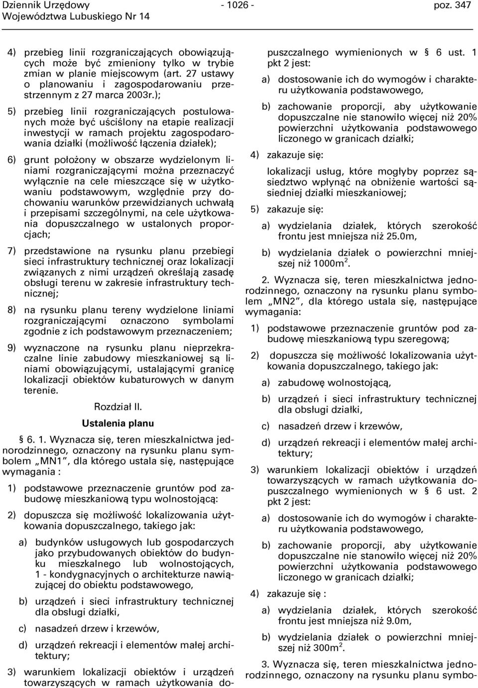 ); 5) przebieg linii rozgraniczających postulowanych może być uściślony na etapie realizacji inwestycji w ramach projektu zagospodarowania działki (możliwość łączenia działek); 6) grunt położony w