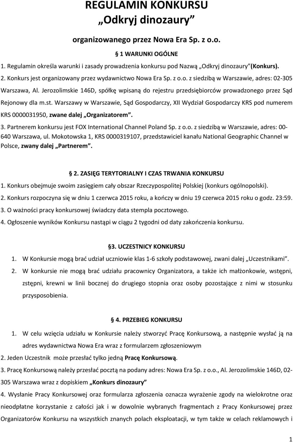 Jerozolimskie 146D, spółkę wpisaną do rejestru przedsiębiorców prowadzonego przez Sąd Rejonowy dla m.st. Warszawy w Warszawie, Sąd Gospodarczy, XII Wydział Gospodarczy KRS pod numerem KRS 0000031950, zwane dalej Organizatorem.