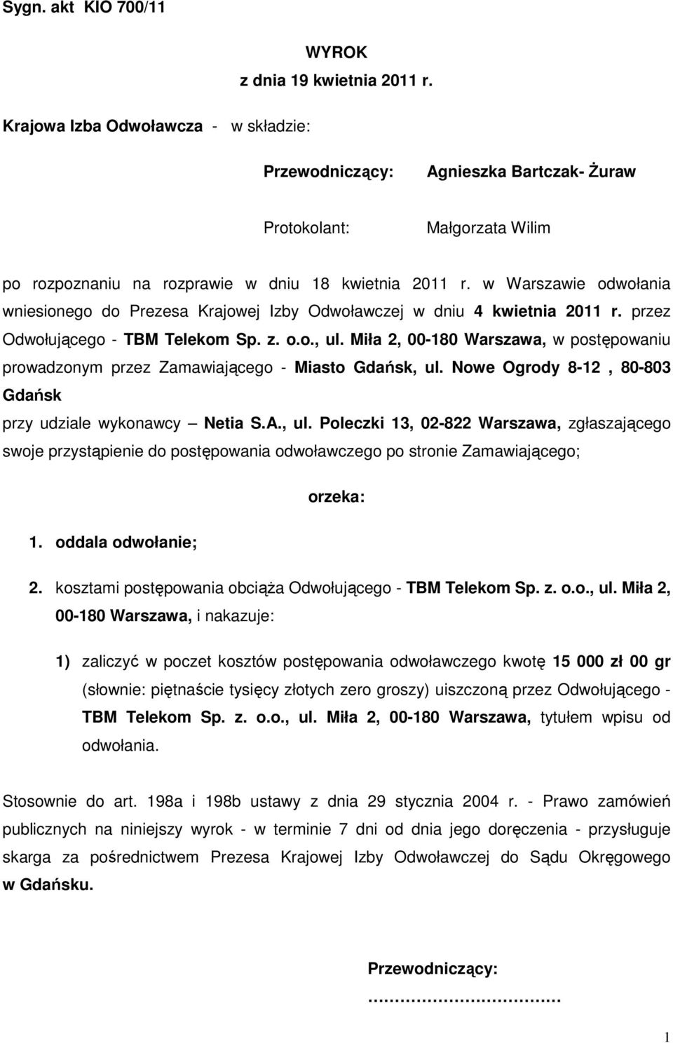 w Warszawie odwołania wniesionego do Prezesa Krajowej Izby Odwoławczej w dniu 4 kwietnia 2011 r. przez Odwołującego - TBM Telekom Sp. z. o.o., ul.