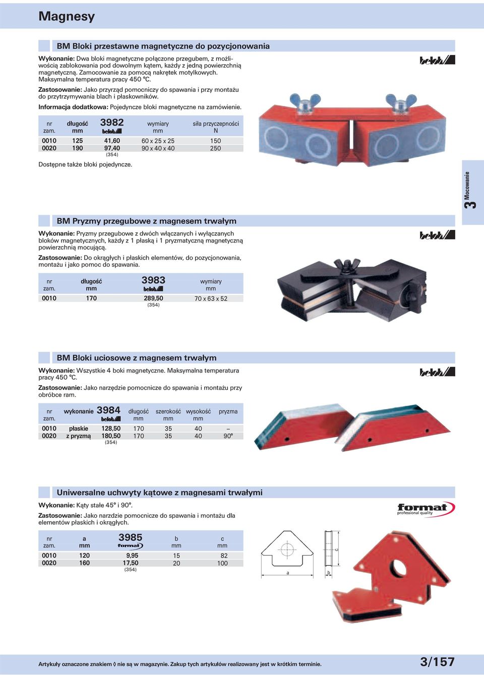 Informacja dodatkowa: Pojedyncze bloki magnetyczne na zamówienie. nr długość 3982 wymiary siła przyczepności zam.