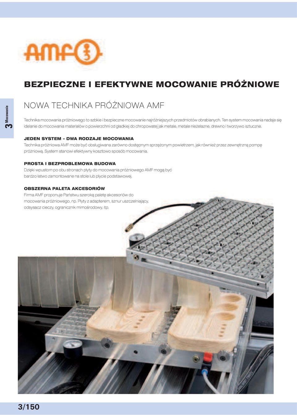 JEDEN SYSTEM DWA RODZAJE MOCOWANIA Technika próżniowa AMF może być obsługiwana zarówno dostępnym sprzężonym powietrzem, jak również przez zewnętrzną pompę próżniową.