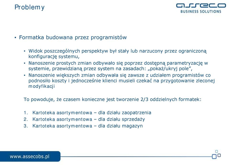 z udziałem programistów co podnosiło koszty i jednocześnie klienci musieli czekać na przygotowanie zleconej modyfikacji To powoduje, że czasem konieczne jest