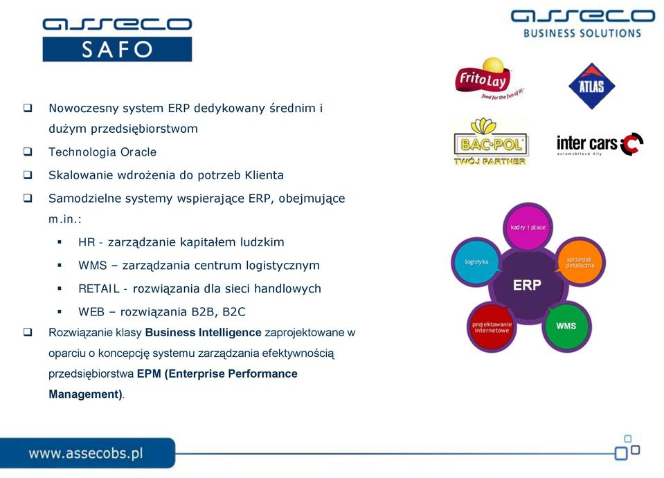 : HR - zarządzanie kapitałem ludzkim WMS zarządzania centrum logistycznym RETAIL - rozwiązania dla sieci handlowych WEB