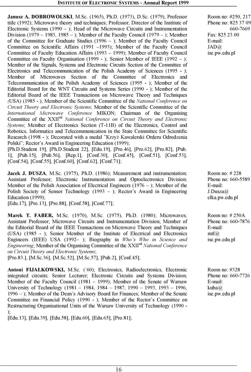 (1979), Professor title (1992); Microwave theory and techniques; Professor; Director of the Institute of Electronic Systems (1990 ); Head of the Microwave Circuits and Instrumentation Division (1979