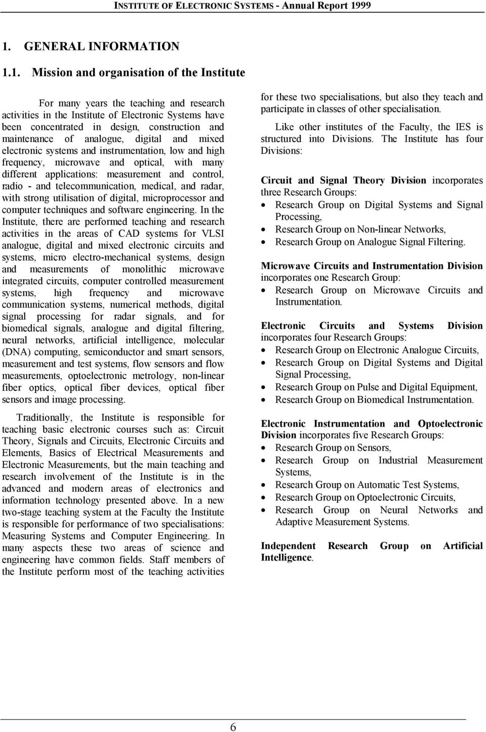 control, radio - and telecommunication, medical, and radar, with strong utilisation of digital, microprocessor and computer techniques and software engineering.