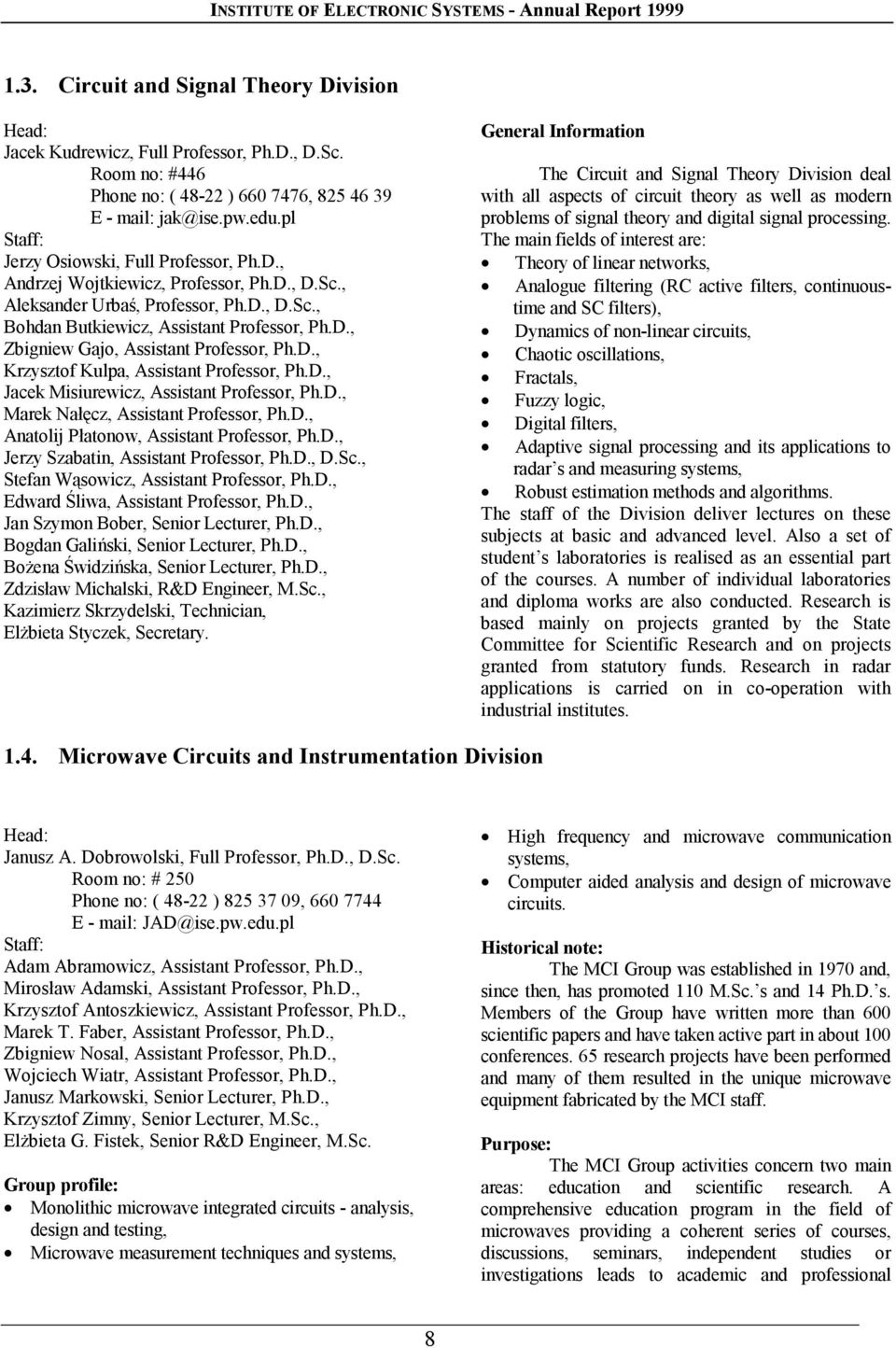 , Aleksander Urbaś, Professor, Ph.D., D.Sc., Bohdan Butkiewicz, Assistant Professor, Ph.D., Zbigniew Gajo, Assistant Professor, Ph.D., Krzysztof Kulpa, Assistant Professor, Ph.D., Jacek Misiurewicz, Assistant Professor, Ph.