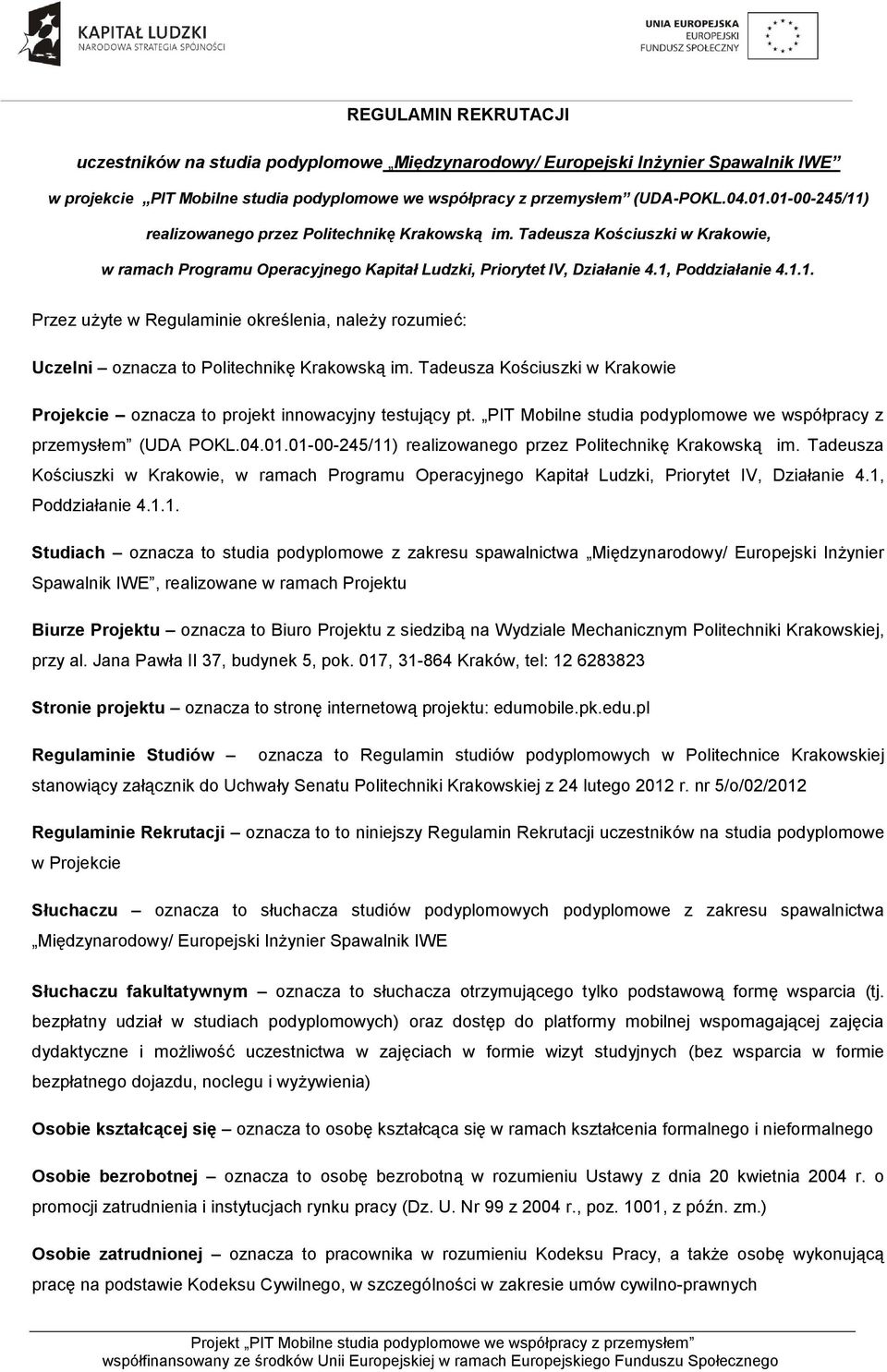 Tadeusza Kościuszki w Krakowie Projekcie oznacza to projekt innowacyjny testujący pt. PIT Mobilne studia podyplomowe we współpracy z przemysłem (UDA POKL.04.01.