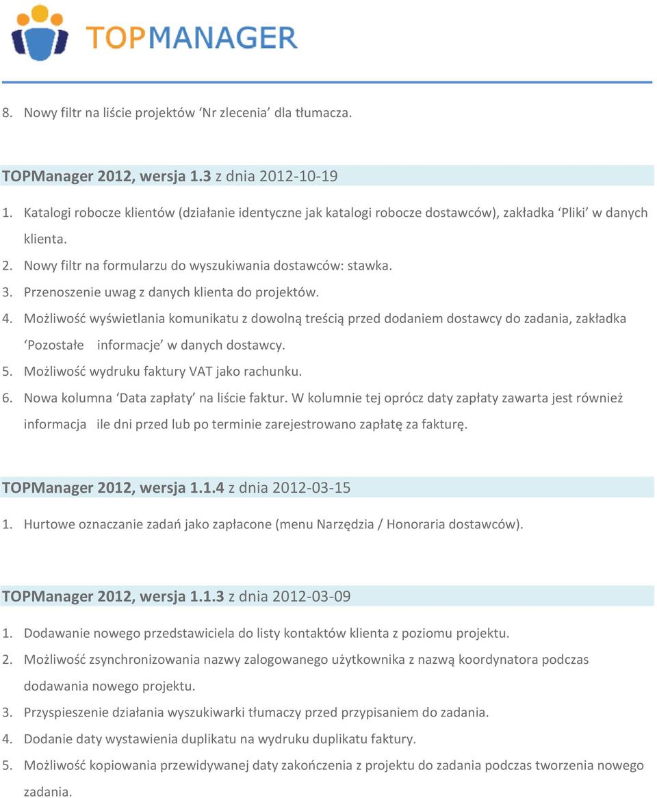 Przenoszenie uwag z danych klienta do projektów. 4. Możliwość wyświetlania komunikatu z dowolną treścią przed dodaniem dostawcy do zadania, zakładka Pozostałe informacje w danych dostawcy. 5.