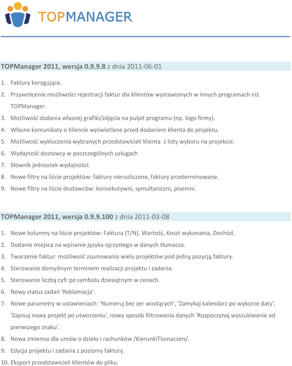 Możliwość wykluczenia wybranych przedstawicieli klienta z listy wyboru na projekcie. 6. Wydajność dostawcy w poszczególnych usługach 7. Słownik jednostek wydajności. 8.