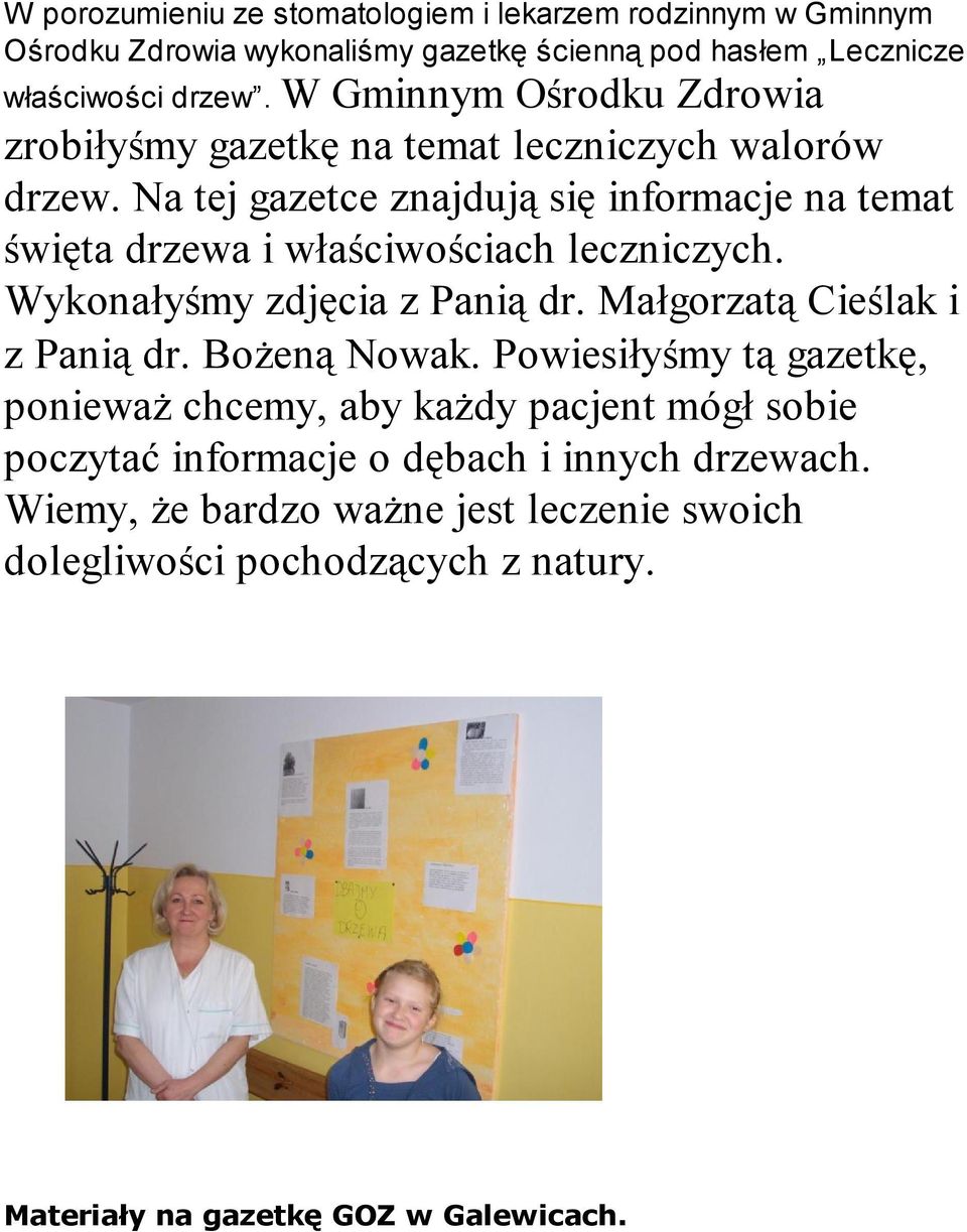 Na tej gazetce znajdują się informacje na temat święta drzewa i właściwościach leczniczych. Wykonałyśmy zdjęcia z Panią dr. Małgorzatą Cieślak i z Panią dr.