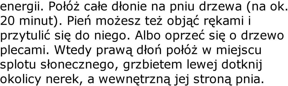 Albo oprzeć się o drzewo plecami.