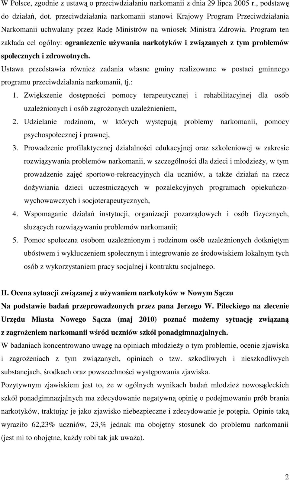 Program ten zakłada cel ogólny: ograniczenie uŝywania narkotyków i związanych z tym problemów społecznych i zdrowotnych.