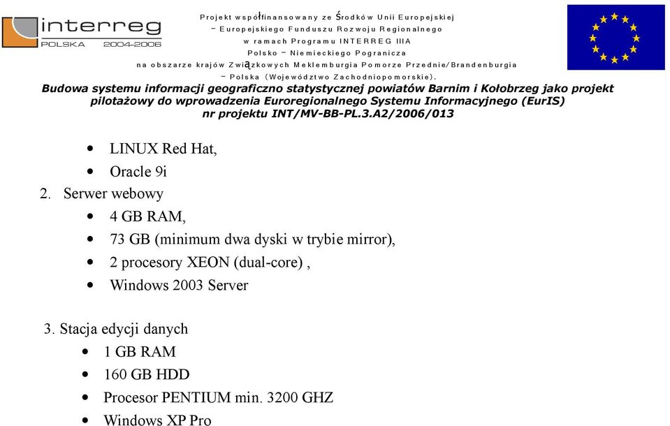 mirror), 2 procesory XEON (dual-core), Windows 2003 Server