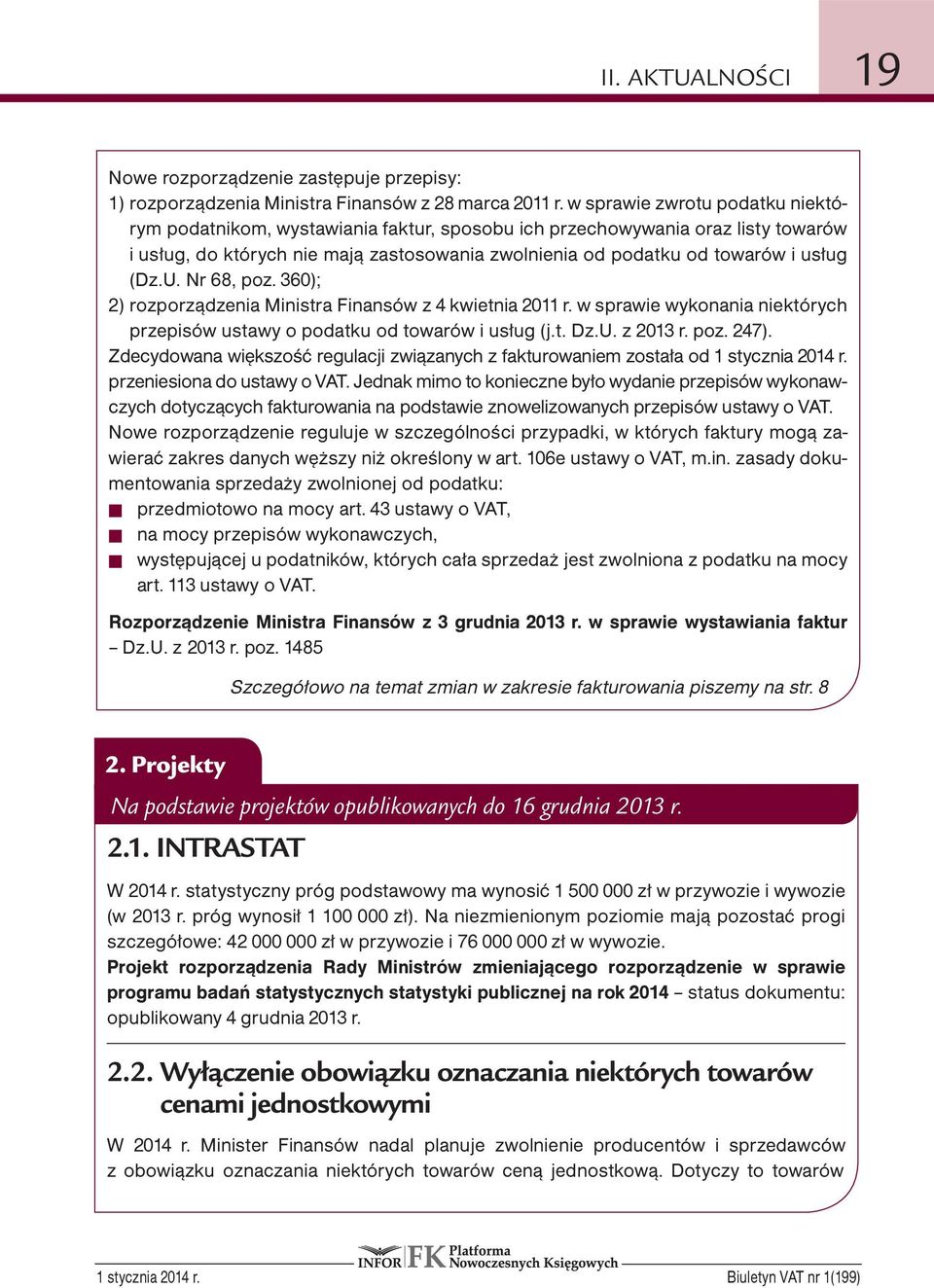 U. Nr 68, poz. 360); 2) rozporządzenia Ministra Finansów z 4 kwietnia 2011 r. w sprawie wykonania niektórych przepisów ustawy o podatku od towarów i usług (j.t. Dz.U. z 2013 r. poz. 247).