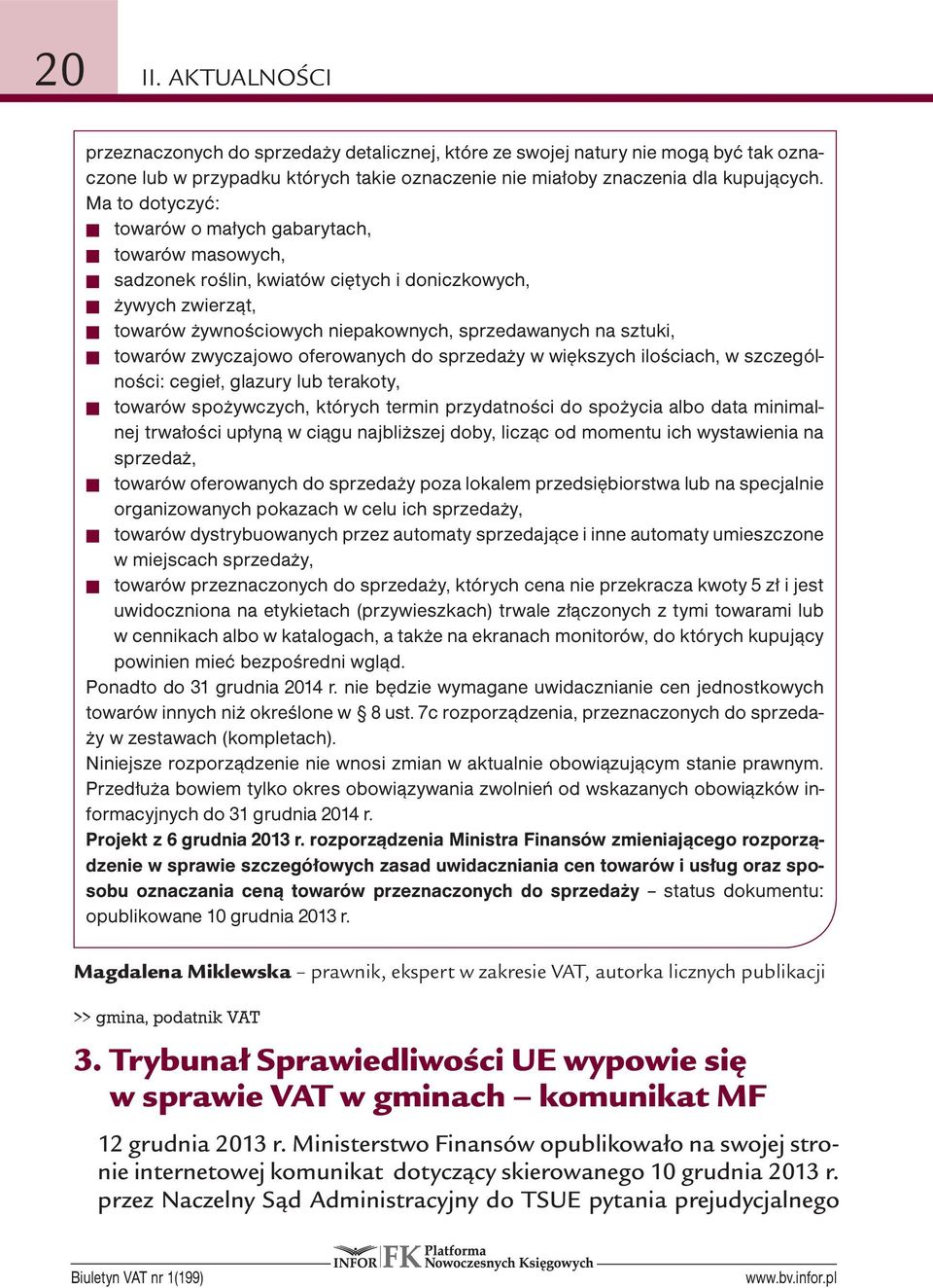 zwyczajowo oferowanych do sprzedaży w większych ilościach, w szczególności: cegieł, glazury lub terakoty, towarów spożywczych, których termin przydatności do spożycia albo data minimalnej trwałości