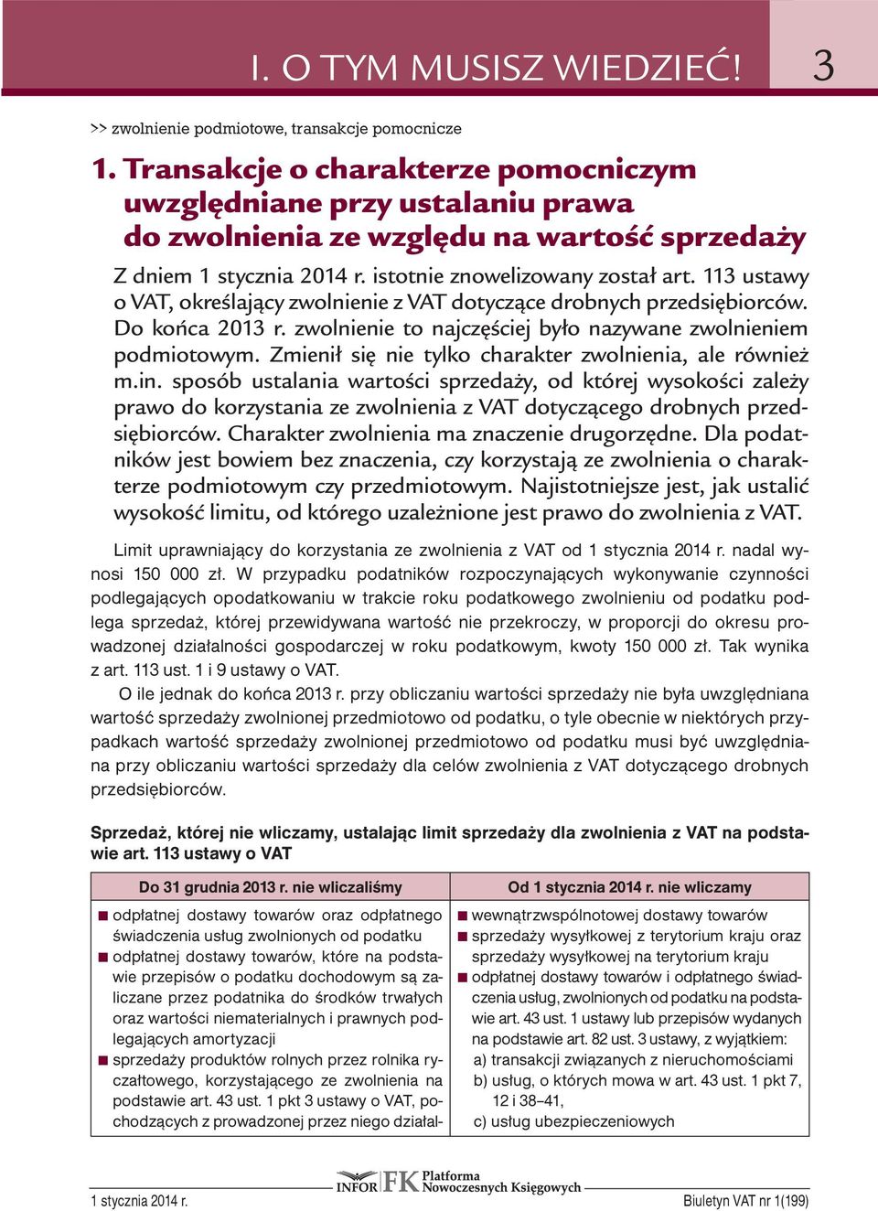 113 ustawy o VAT, określający zwolnienie z VAT dotyczące drobnych przedsiębiorców. Do końca 2013 r. zwolnienie to najczęściej było nazywane zwolnieniem podmiotowym.