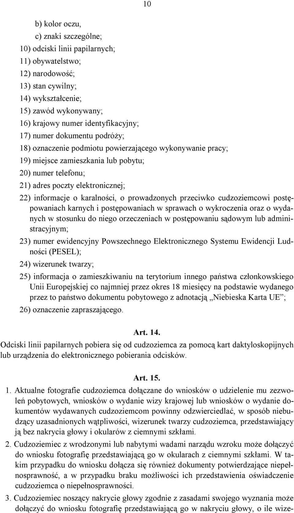 karalności, o prowadzonych przeciwko cudzoziemcowi postępowaniach karnych i postępowaniach w sprawach o wykroczenia oraz o wydanych w stosunku do niego orzeczeniach w postępowaniu sądowym lub