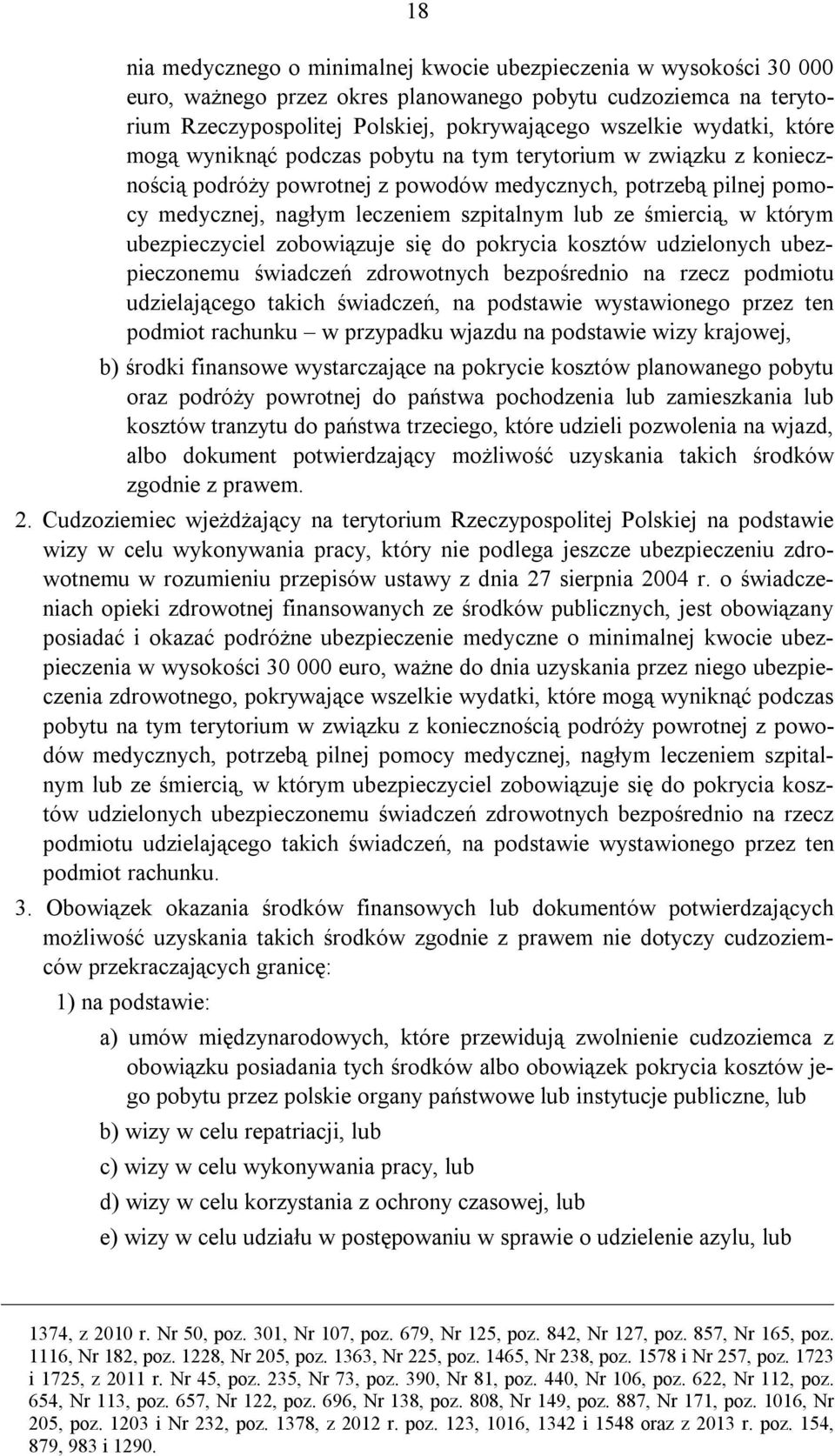 śmiercią, w którym ubezpieczyciel zobowiązuje się do pokrycia kosztów udzielonych ubezpieczonemu świadczeń zdrowotnych bezpośrednio na rzecz podmiotu udzielającego takich świadczeń, na podstawie