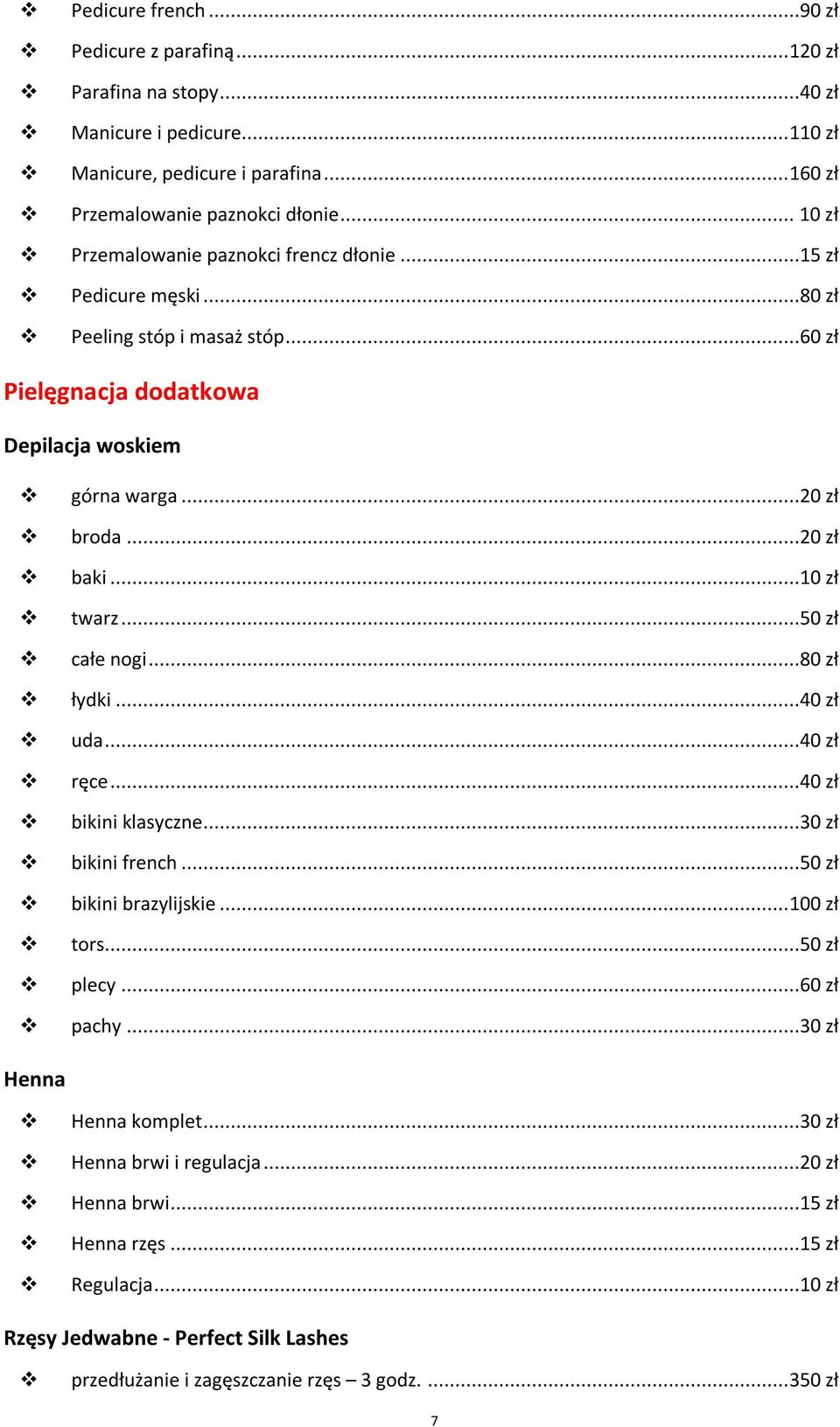 ..10 zł twarz...50 zł całe nogi...80 zł łydki...40 zł uda...40 zł ręce...40 zł bikini klasyczne...30 zł bikini french...50 zł bikini brazylijskie... 100 zł tors...50 zł plecy...60 zł pachy.