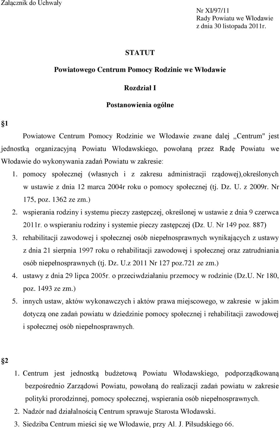 Włodawskiego, powołaną przez Radę Powiatu we Włodawie do wykonywania zadań Powiatu w zakresie: 1.