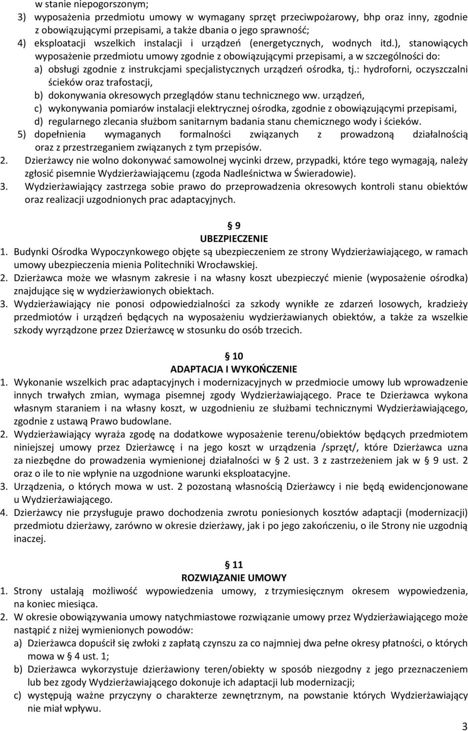 ), stanowiących wyposażenie przedmiotu umowy zgodnie z obowiązującymi przepisami, a w szczególności do: a) obsługi zgodnie z instrukcjami specjalistycznych urządzeń ośrodka, tj.