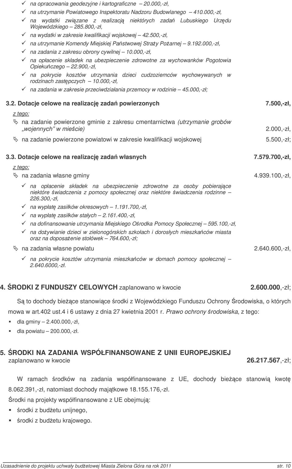 500,zł, na utrzymanie Komendy Miejskiej Pastwowej Stray Poarnej 9.192.000,zł, na zadania z zakresu obrony cywilnej 10.