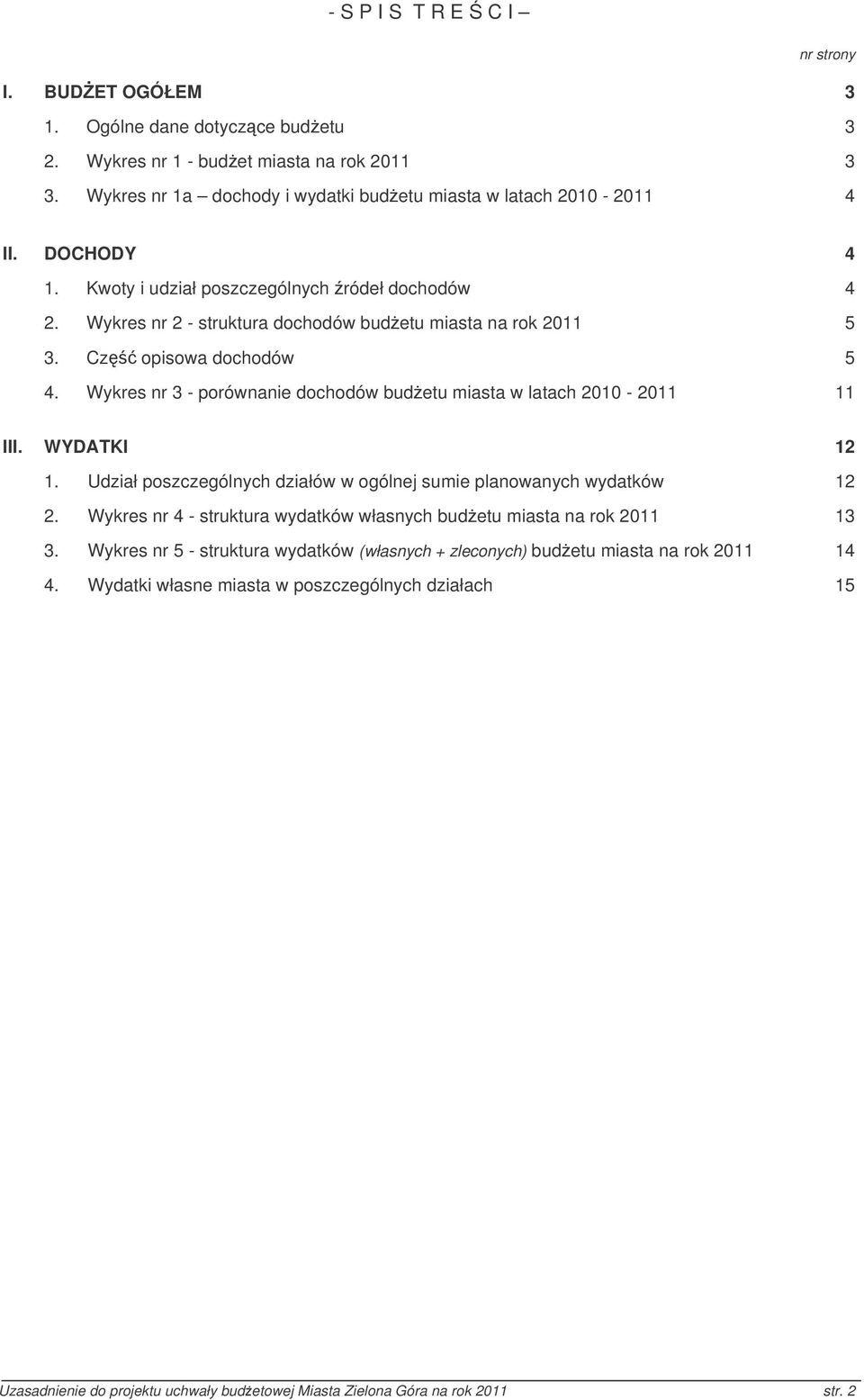 Wykres nr 3 porównanie dochodów budetu miasta w latach 11 III. WYDATKI 12 1. Udział poszczególnych działów w ogólnej sumie planowanych wydatków 12 2.