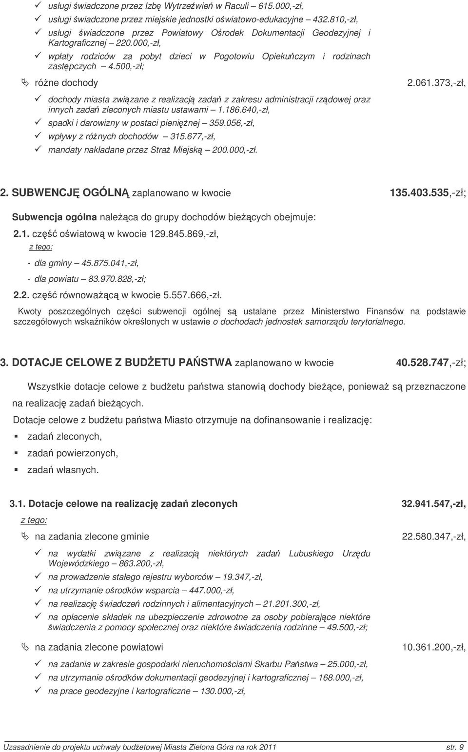 500,zł; róne dochody 2.061.373,zł, dochody miasta zwizane z realizacj zada z zakresu administracji rzdowej oraz innych zada zleconych miastu ustawami 1.186.